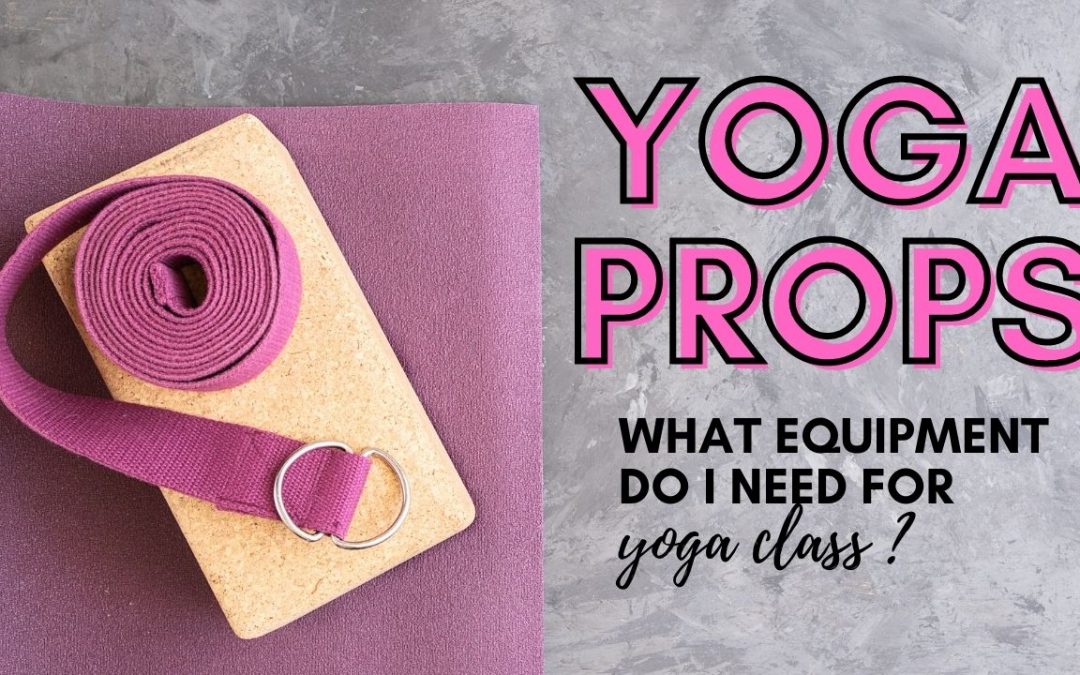 What equipment or props do I need for yoga class?
